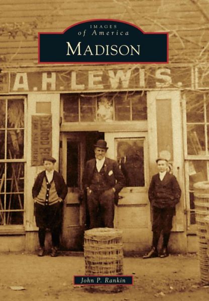 "Images of America -- Madison" presents a pictorial depiction of the town's history. (CONTRIBUTED) 